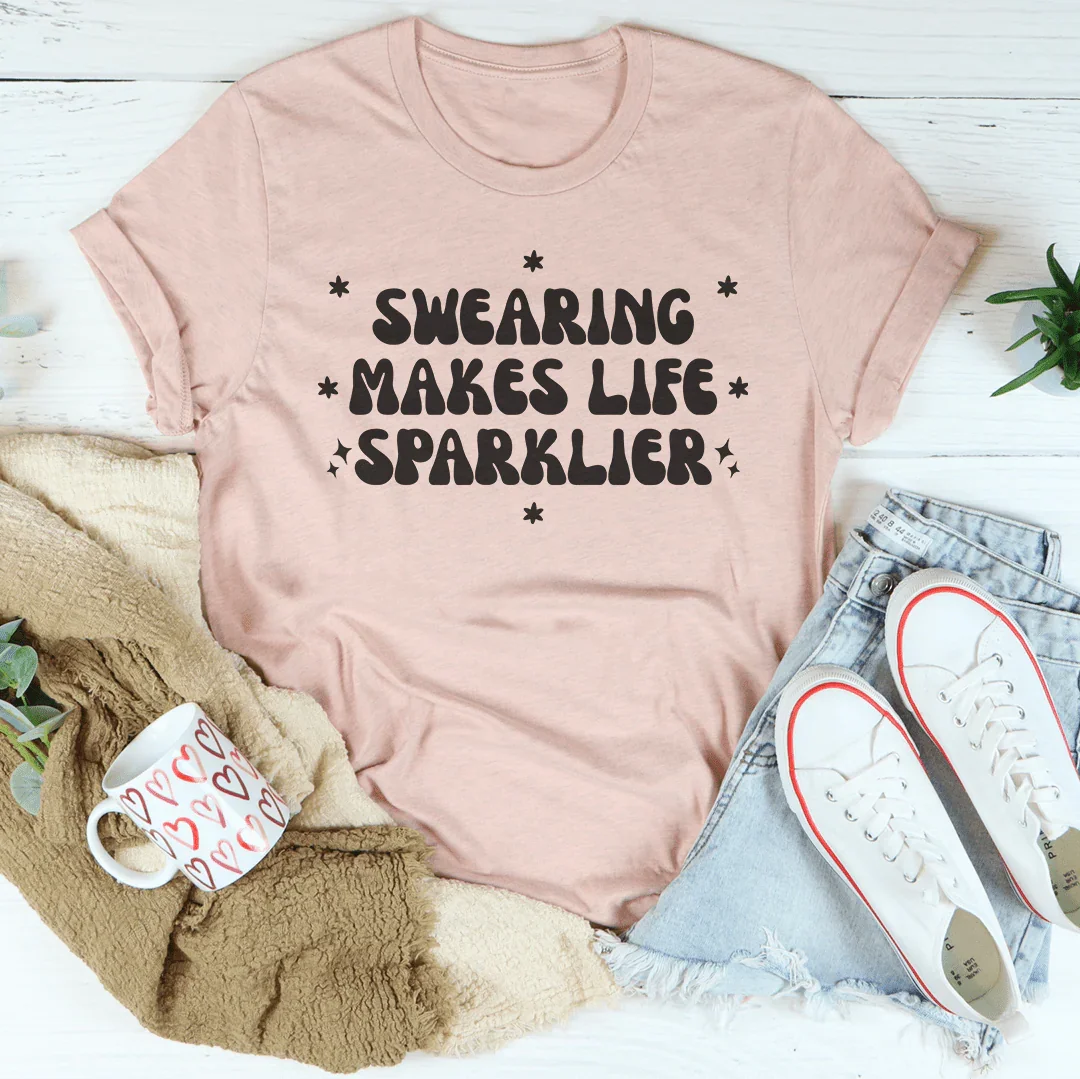 Swearing Makes Life Sparklier Tee