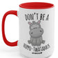 Don't Be A Hippotwatamus Mug