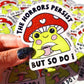 The Horrors Persist But So Do I Sticker