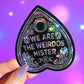 We Are the Weirdos Mister Sticker – Gothic Holographic Planchette Vinyl Sticker