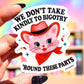 We Don’t Take Kindly to Bigotry Sticker
