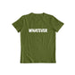 Whatever T-shirt for Men and Women