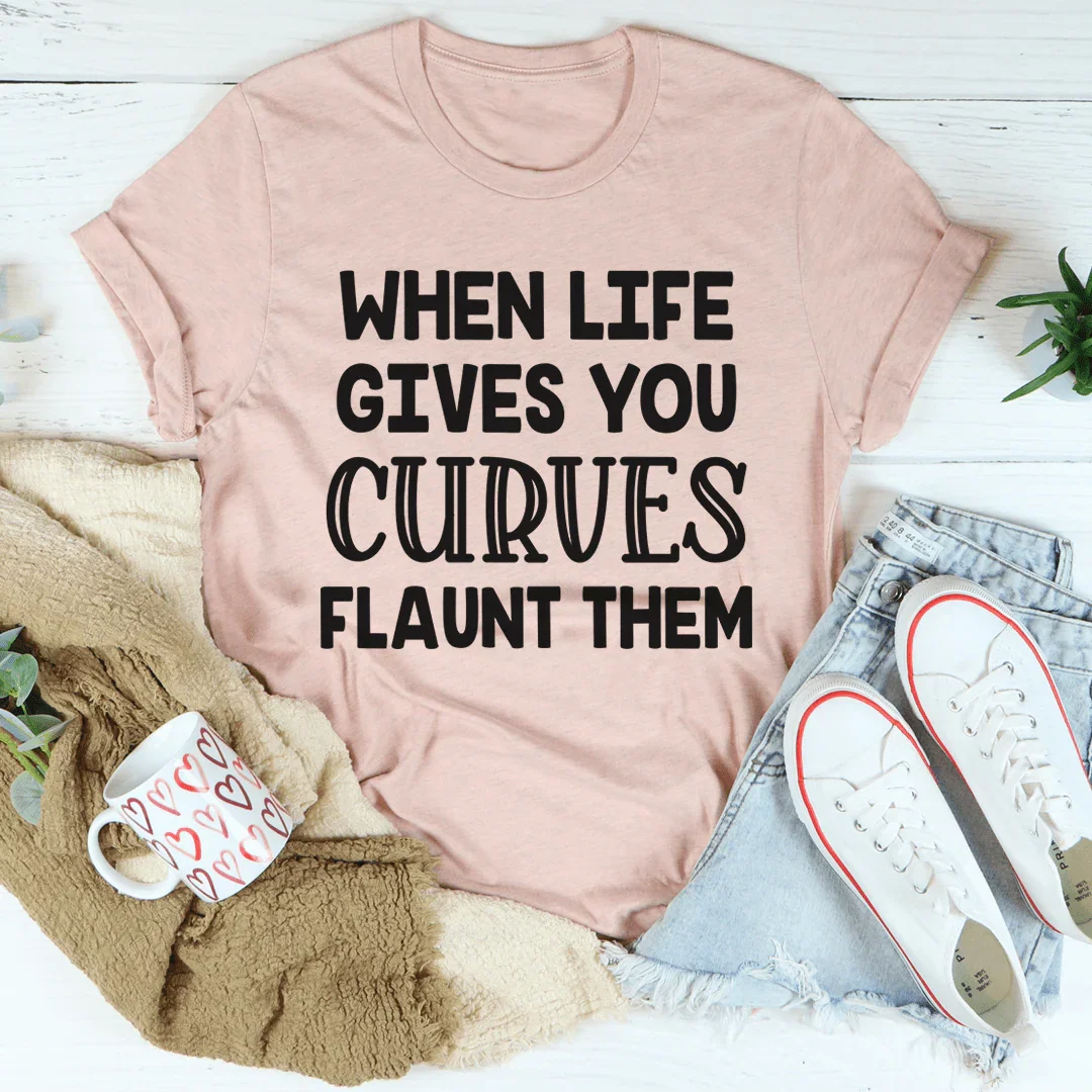 When Life Gives You Curves Tee