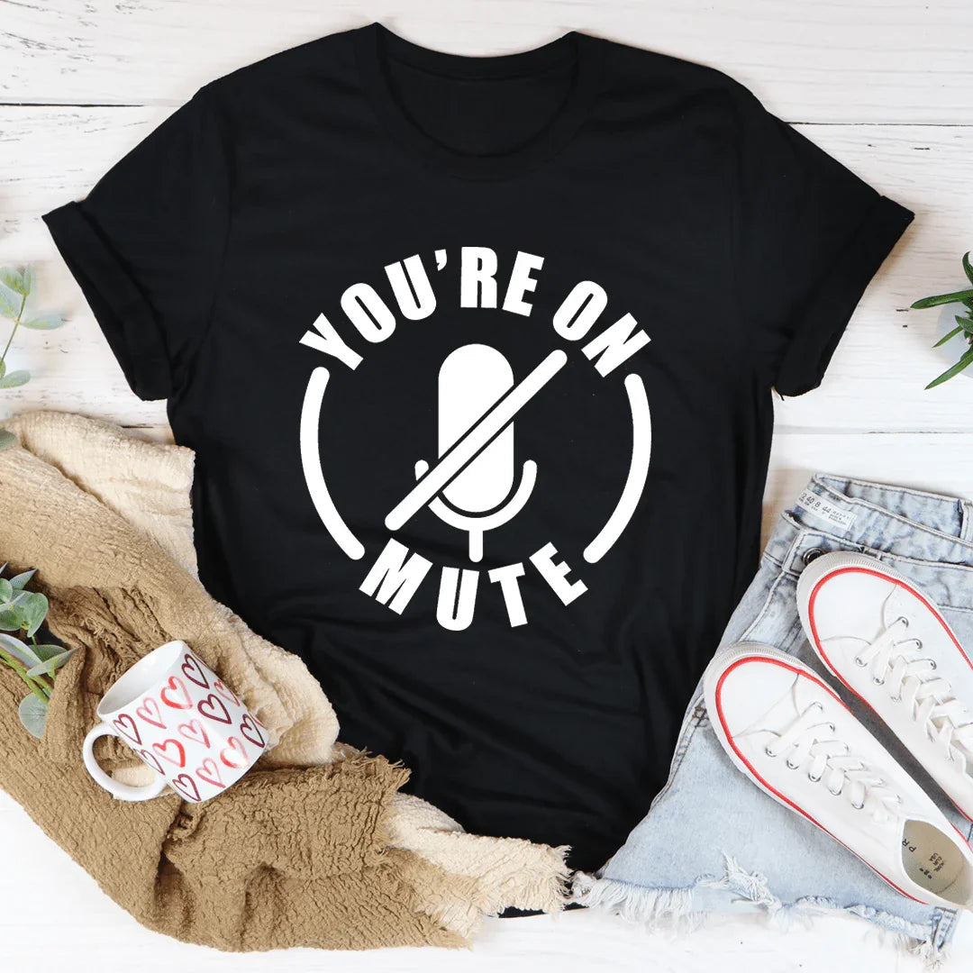 You're On Mute Tee
