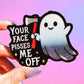 Your Face Pisses Me Off Cute Ghost Sticker